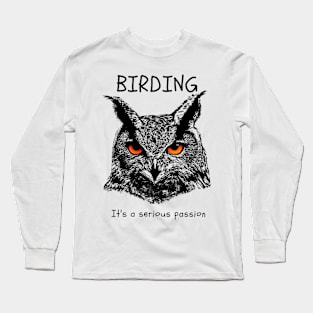 Birding is a serious passion. Long Sleeve T-Shirt